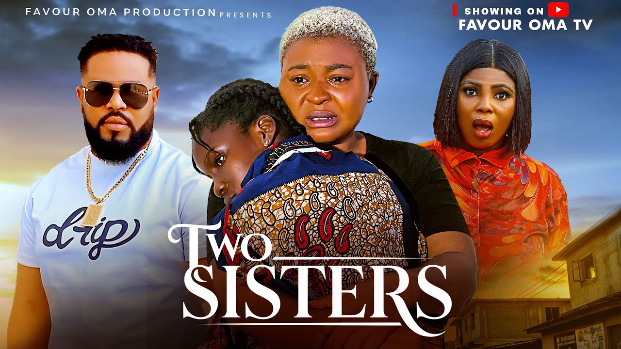 TWO SISTERS - Full Movie -  FAVOUR OMA, EVAN OKORO, SOCHI INFINITY  | Latest 2026 Nigerian Movie 