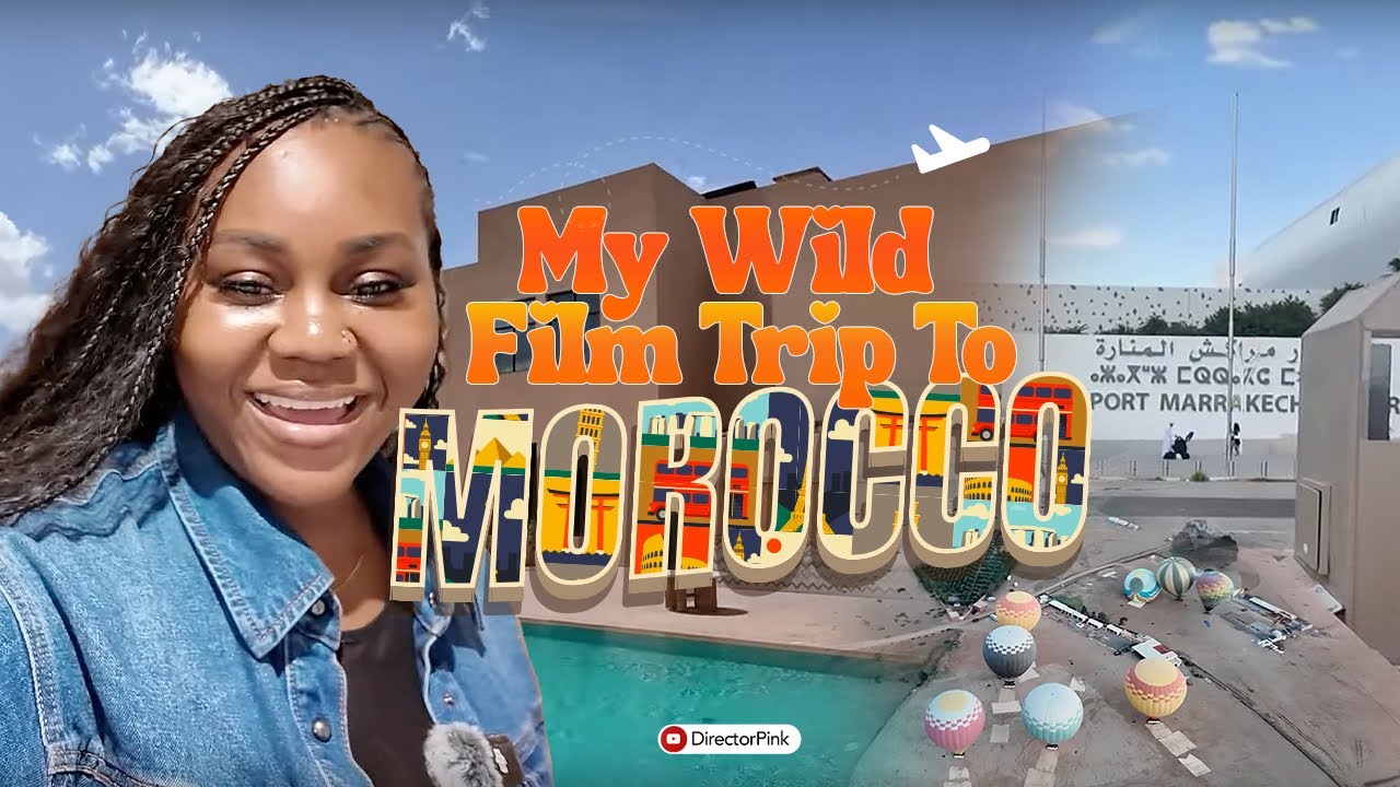 From Lagos to Morocco: My Wild Film Trip!