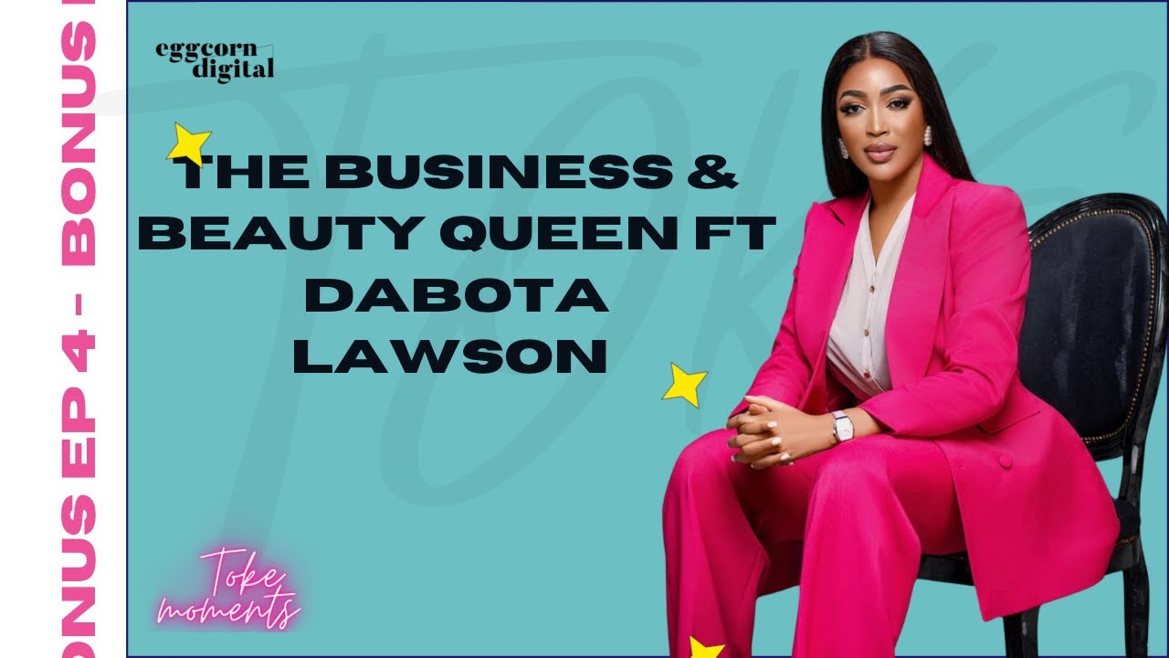 The Business and Beauty Queen FT Dabota Lawson