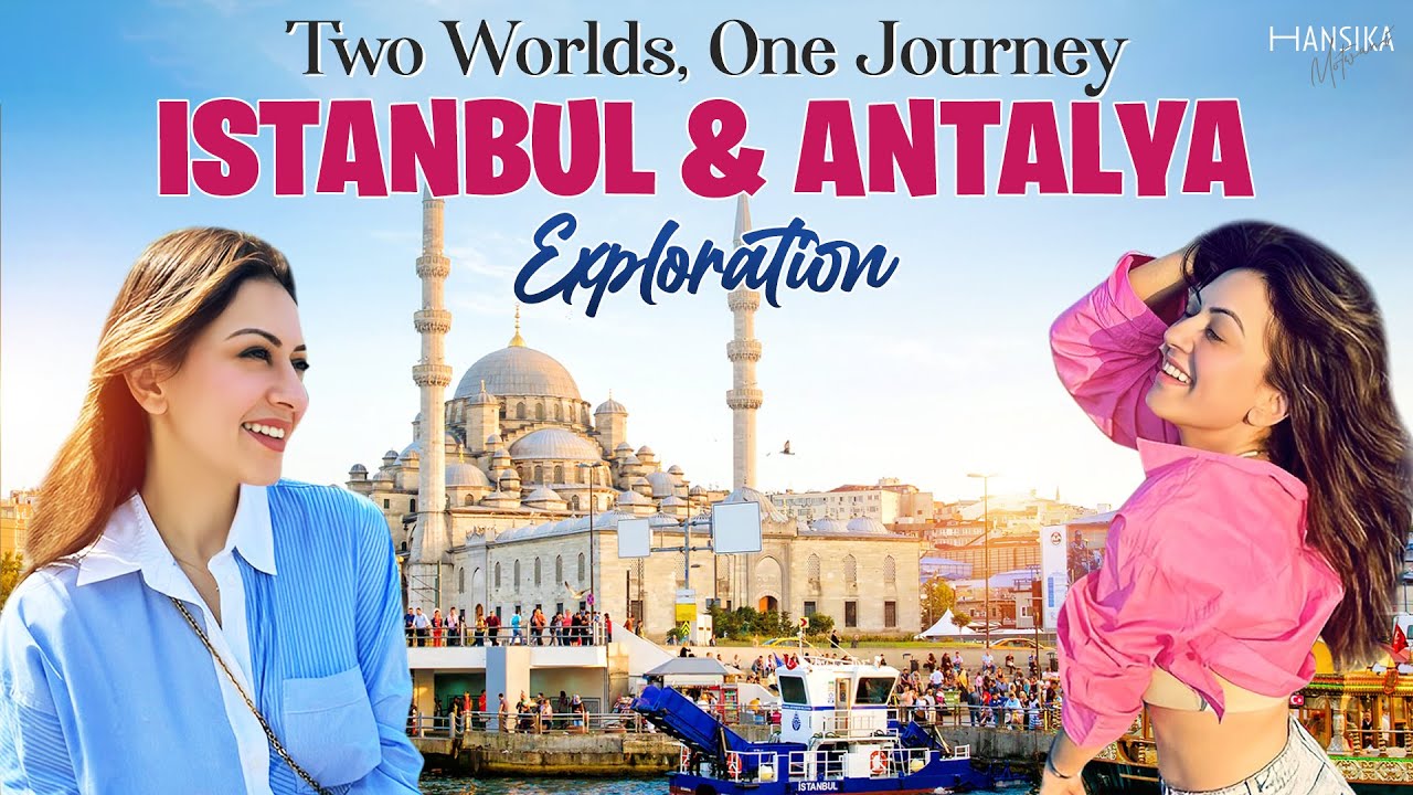 Two Worlds, One Journey: Istanbul and Antalya Exploration || Turkey Vlog || Hansika Motwani